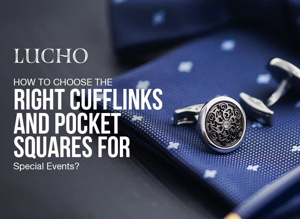 How to Choose the Right Cufflinks & Pocket Squares for Special Events?
