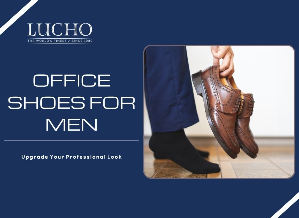 Office Shoes for Men: Upgrade Your Professional Look At Lucho
