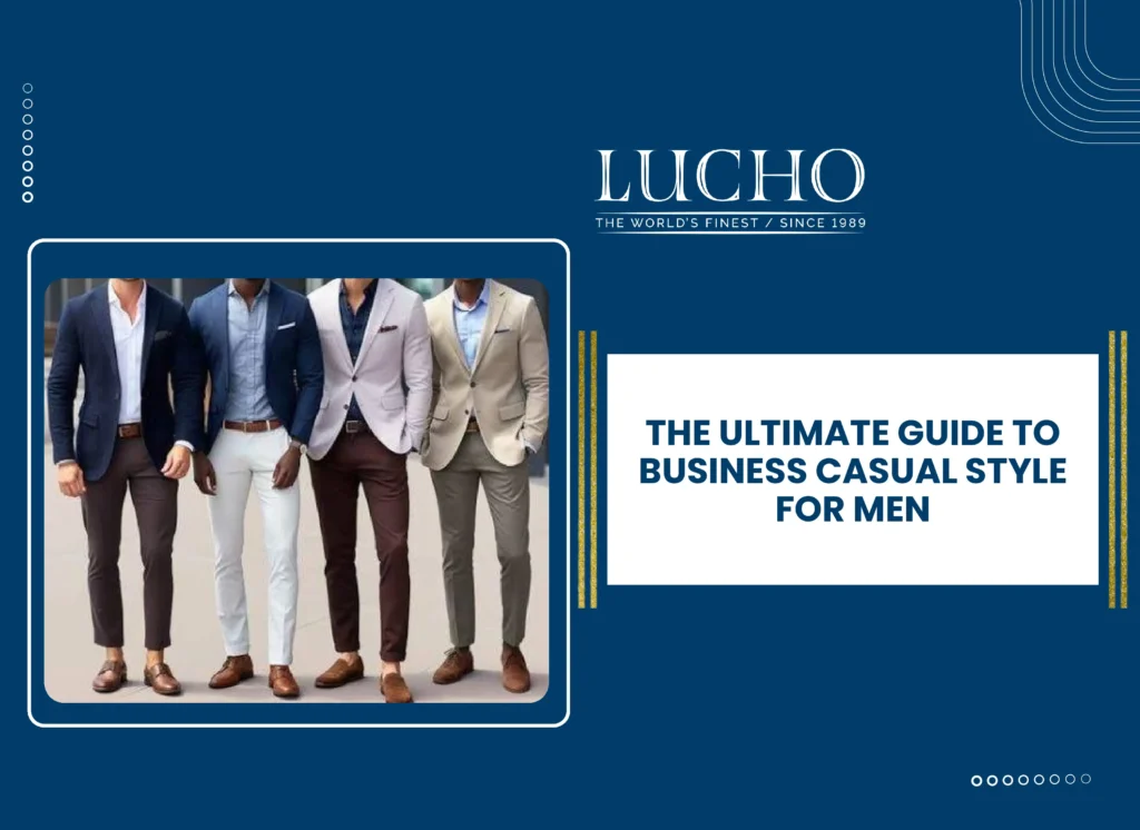 The Ultimate Guide to Business Casual Style for Men